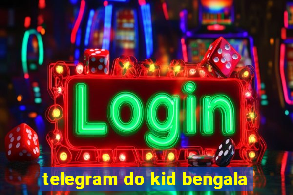 telegram do kid bengala